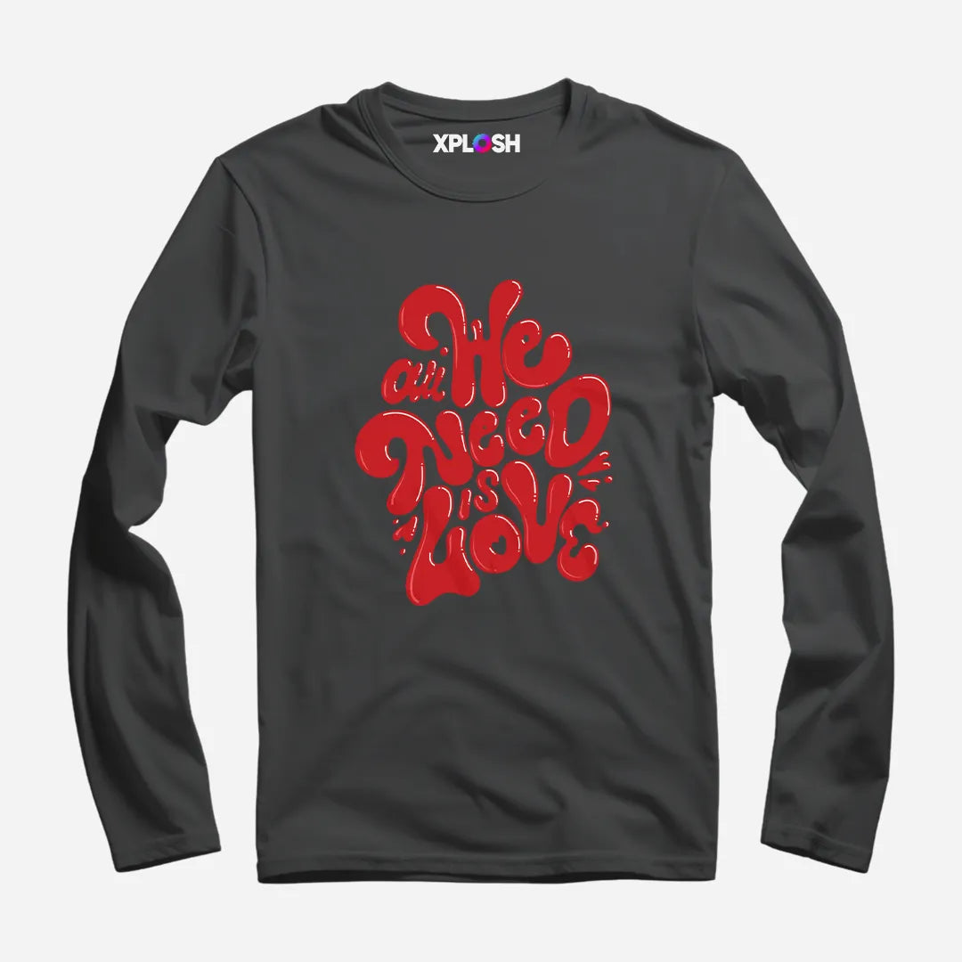 All We Need Full Sleeve T-Shirt