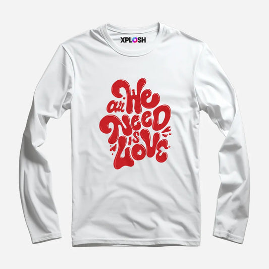 All We Need Full Sleeve T-Shirt
