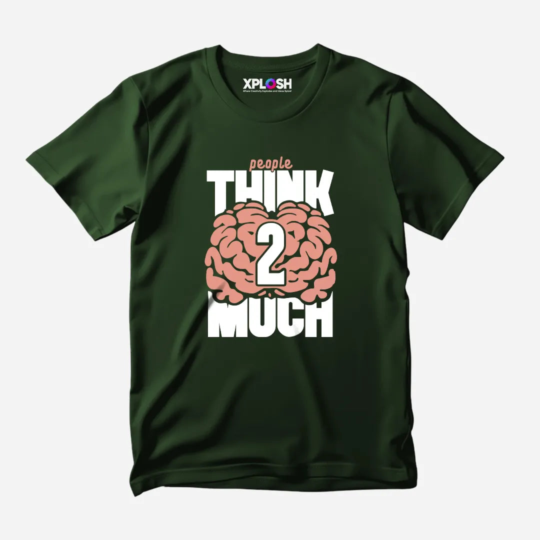 Think 2 Much Half Sleeve T-Shirt