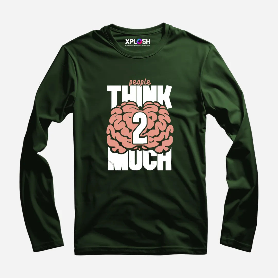 Think 2 Much Full Sleeve T-Shirt