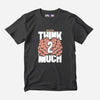 Think 2 Much Half Sleeve T-Shirt