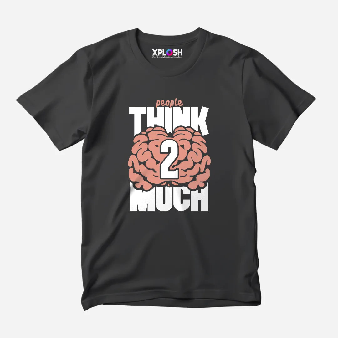 Think 2 Much Half Sleeve T-Shirt