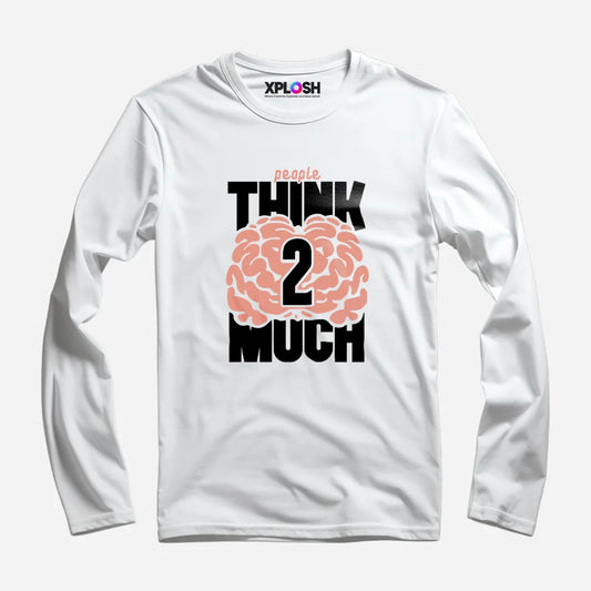 Think 2 Much Full Sleeve T-Shirt