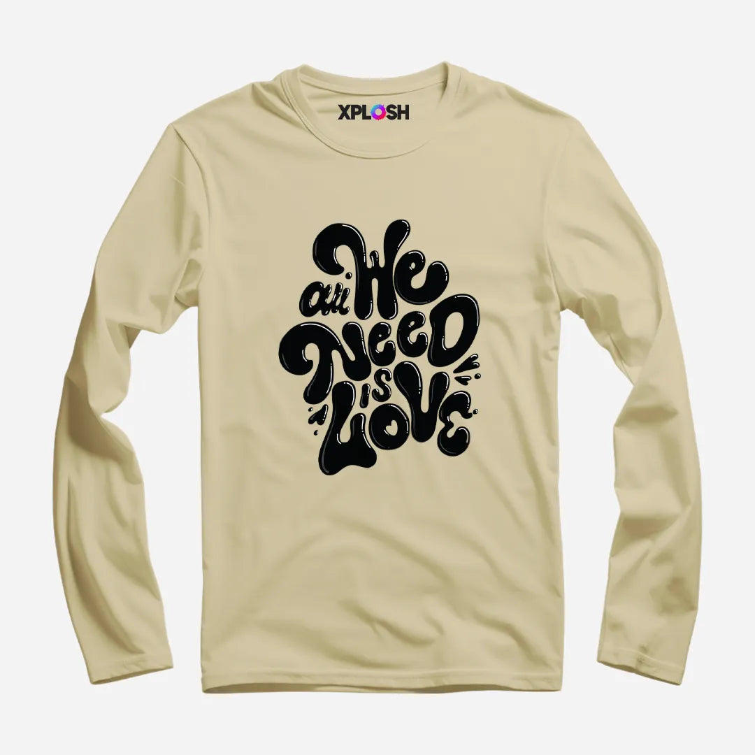 All We Need Full Sleeve T-Shirt