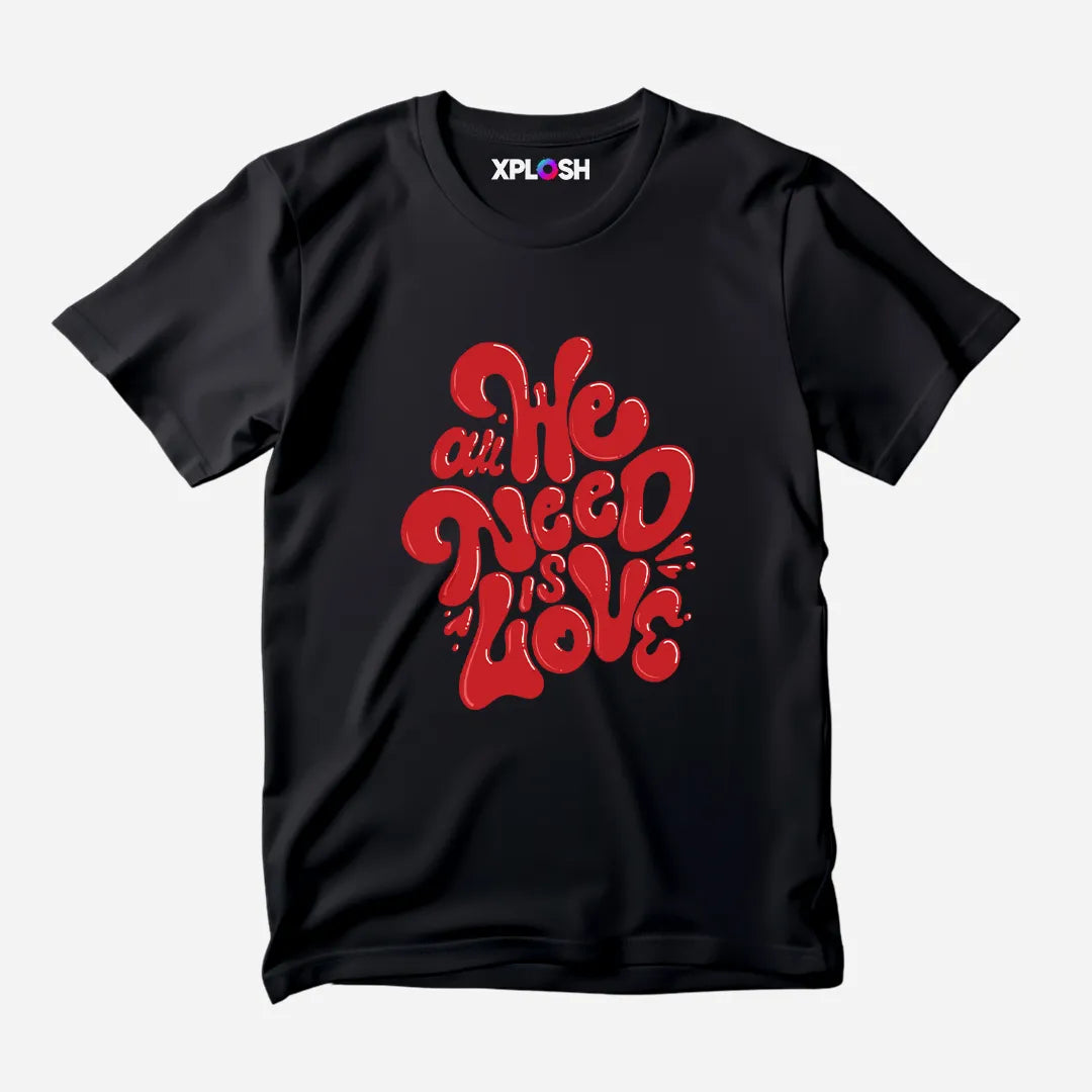 All We Need Half Sleeve T-Shirt
