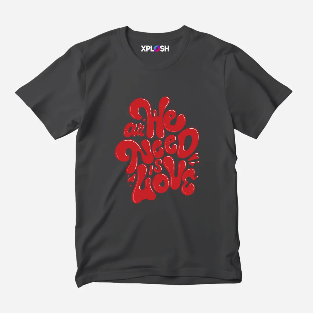 All We Need Half Sleeve T-Shirt