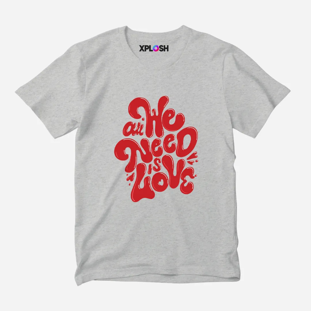 All We Need Half Sleeve T-Shirt