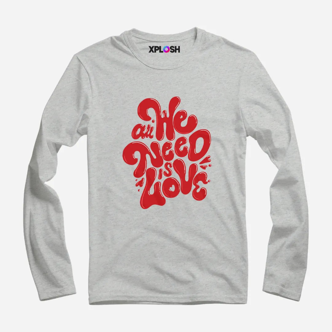 All We Need Full Sleeve T-Shirt