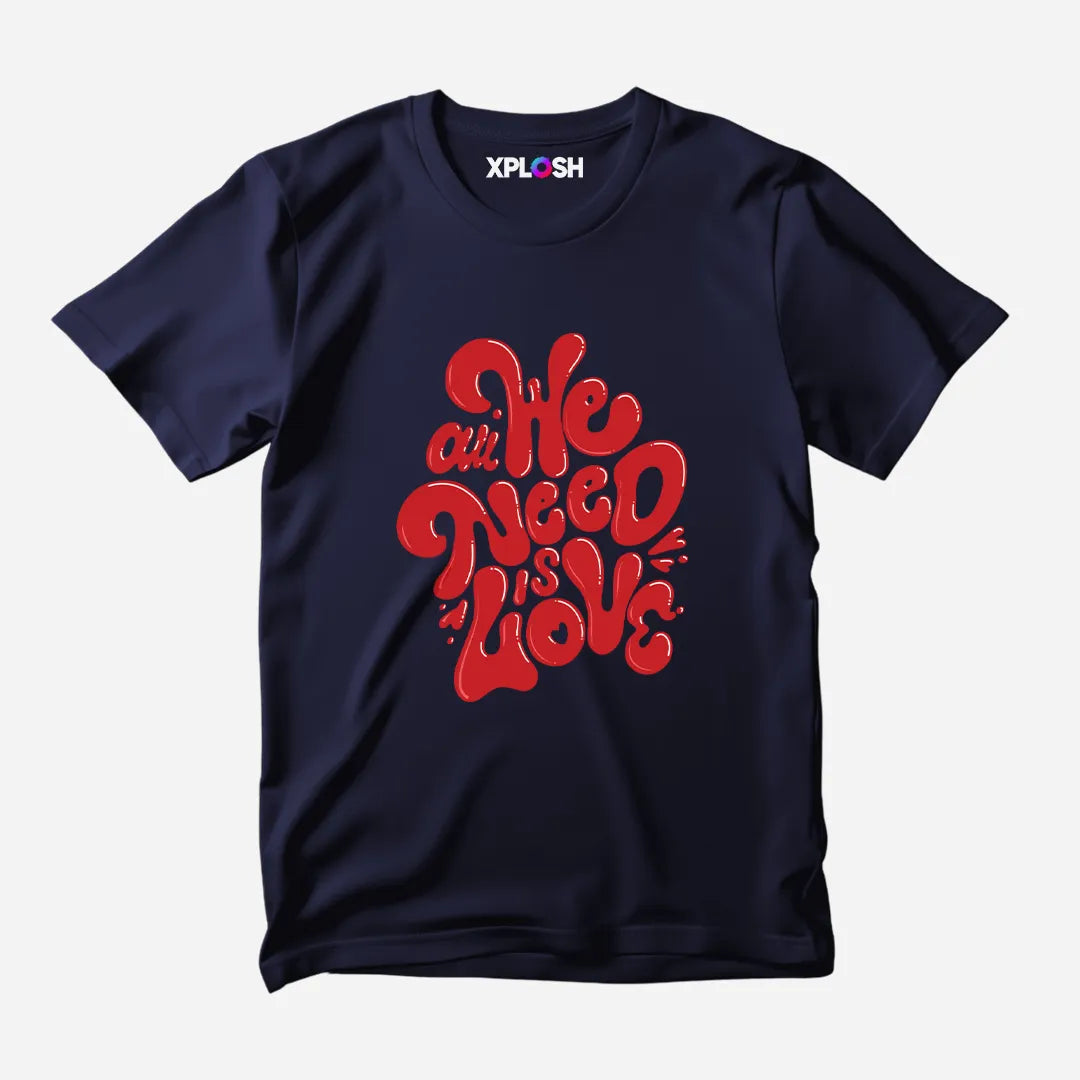 All We Need Half Sleeve T-Shirt