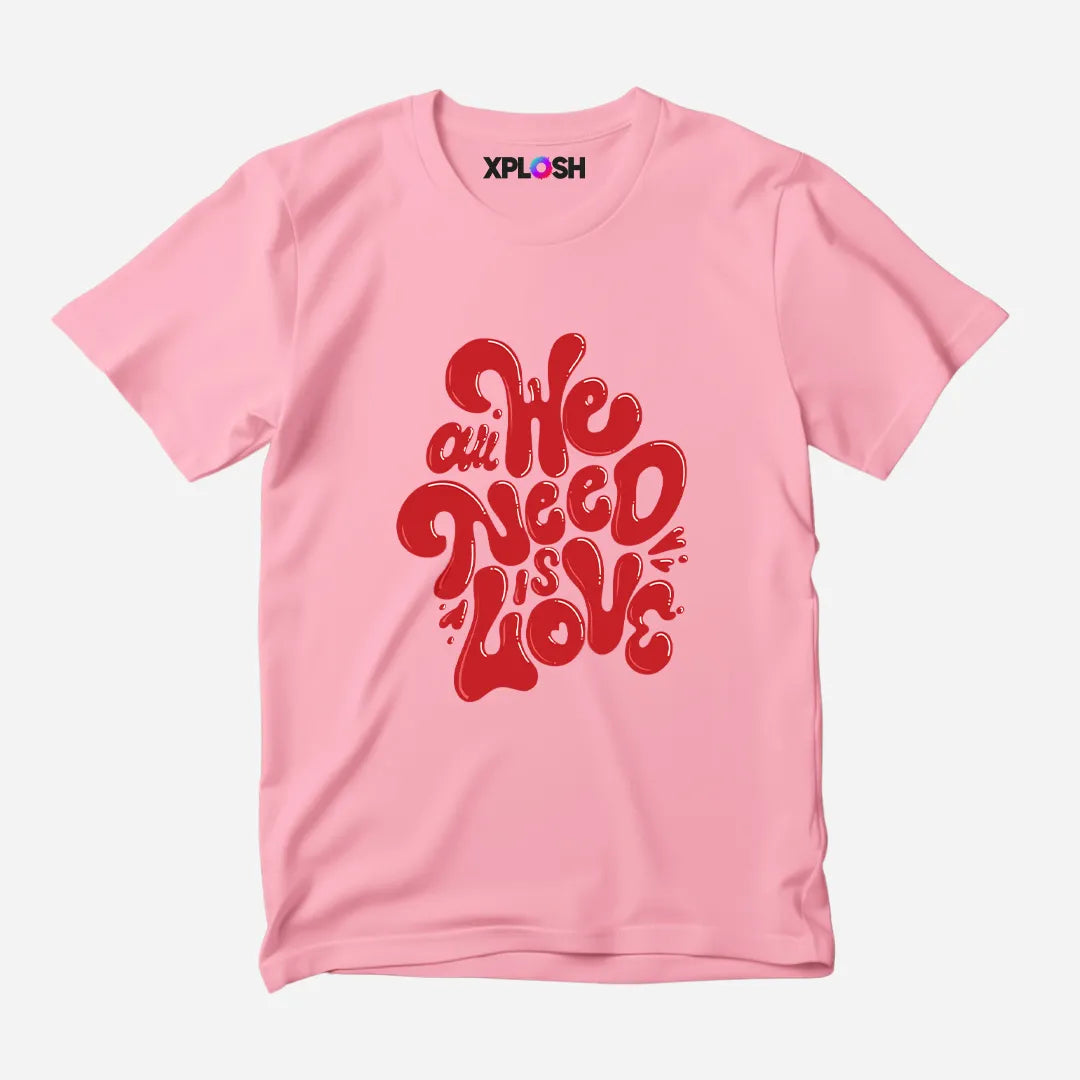All We Need Half Sleeve T-Shirt