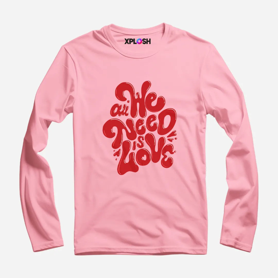 All We Need Full Sleeve T-Shirt