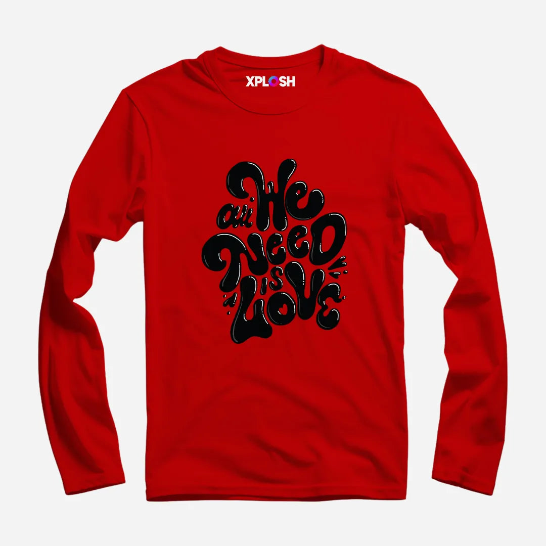 All We Need Full Sleeve T-Shirt