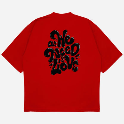 All We Need Drop Shoulder T-Shirt