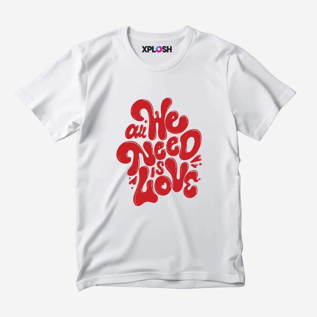 All We Need Half Sleeve T-Shirt
