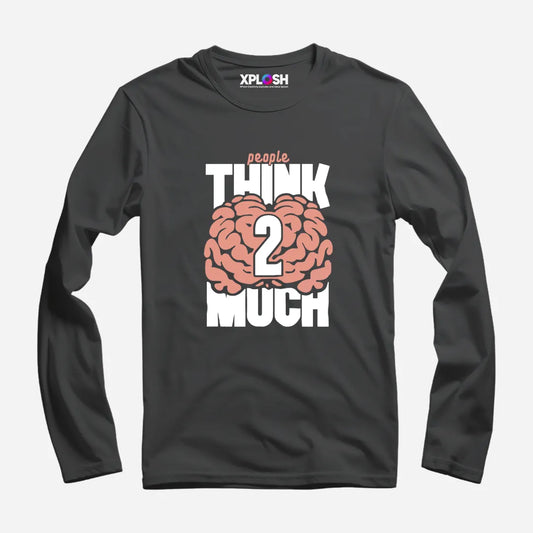 Think 2 Much Full Sleeve T-Shirt
